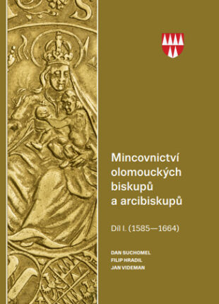 Mincovnictví olomouckých biskupů a arcibiskupů. Díl I. (1585–1664)